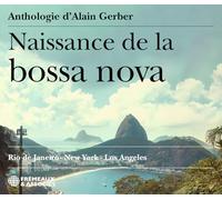 Naissance de la Bossa Nova (Anthologie) / Rio de Janeiro - New York - Los Angeles CD