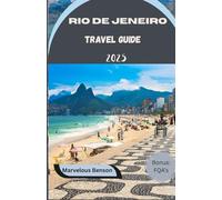 Rio de Janeiro Travel Guide 2024: Your Ultimate Guide to the Marvelous City’s Attractions, Culture, and Adventures