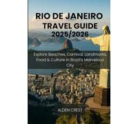 RIO DE JANEIRO TRAVEL GUIDE 2025/2026: Explore Beaches, Carnival, Landmarks, Food & Culture in Brazil’s Marvelous City