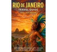 RIO DE JANEIRO Travel Guide 2025-2026: Explore Brazil’s Iconic City - Beaches, Culture, Carnival, and Local Secrets