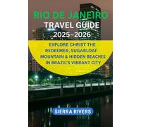 RIO DE JANEIRO TRAVEL GUIDE 2025-2026: Explore Christ the Redeemer, Sugarloaf Mountain & Hidden Beaches in Brazil’s Vibrant City