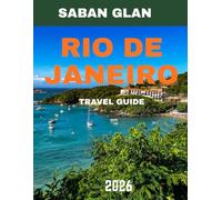 Rio De Janeiro - TRAVEL GUIDE 2026 (full color guide): Rio de Janeiro: Unveiling the Magic of Brazil's Iconic City, From Its Stunning Beaches to Its Lively Culture and Vibrant Spirit