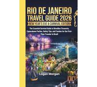 RIO DE JANEIRO TRAVEL GUIDE 2026 ( New Year’s Eve & Carnival Edition): The Essential Survival Guide to Réveillon Fireworks, Copacabana Parties, Safety Tips, and Favelas for the First-Time Traveler in