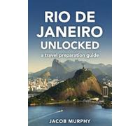 RIO DE JANEIRO UNLOCKED: A Travel Preparation Guide