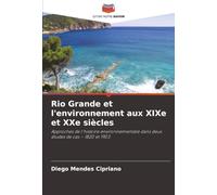 Rio Grande et l'environnement aux XIXe et XXe siècles: Approches de l'histoire environnementale dans deux études de cas - 1820 et 1903