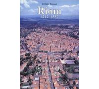Riom: Capitale et bonne ville d'Auvergne, 1212-1557