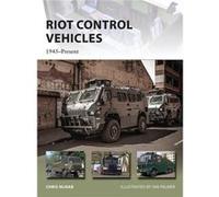 Riot Control Vehicles: 1945-Present (New Vanguard) (Paperback) Chris Mcnab, Ian Palmer (Auteur)
