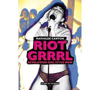 Riot Grrrl: Revolution Girl Style Now