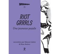 Riot Grrrls Une jeunesse puzzle - Nine Antico - Philharmonie De Paris - broché - Essai