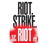 Riot. Strike. Riot.: The New Era of Uprisings