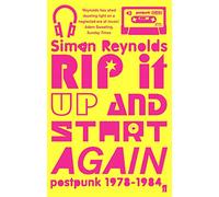 Rip it Up and Start Again: Postpunk, 1978-1984.