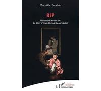 Rip Librement inspiré de La Mort d’Ivan Ilitch de Léon Tolstoï - Mathilde Bourbin - L'harmattan - broché - Théâtre