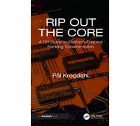 Rip Out the Core A DIY Guide to Platform-Enabled Banking Transformation - Pål Krogdahl - Auerbach Publications - ebook (ePub) - Livre