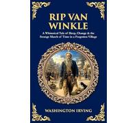 Rip Van Winkle: A Whimsical Tale of Sleep, Change & the Strange March of Time in a Forgotten Village