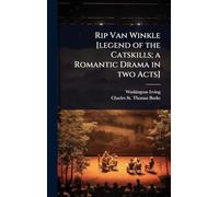 Rip Van Winkle [legend of the Catskills; a Romantic Drama in two Acts]