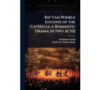 Rip Van Winkle [legend of the Catskills; a Romantic Drama in two Acts]