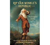 Rip Van Winkle’s Republic: Washington Irving in History and Memory