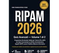 RIPAM 2026 Quiz Avanzati: Volume 1 di 2 - Programma Strutturato Valido per Tutte le PA e INPS con Quiz Commentati su Diritto Amministrativo Appalti GDPR Lavoro Pubblico Bilancio Informatica