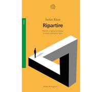 Ripartire. Perché ci pesa cambiare e come possiamo farlo