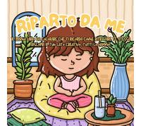 Riparto da Me, Colora e Ritorna nel Presente: Il Primo Libro da Colorare che ti ricorda come Ritrovare Te Stessa, Riscopri il Tuo Lato Creativo, Tutti lo hanno!