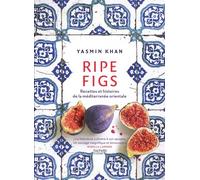 Ripe Figs Recettes et histoires de la Méditerranée orientale - Yasmin Khan - Hachette Pratique - relié - Beau livre