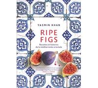 Ripe Figs - Recettes Et Histoires De La Méditerranée Orientale