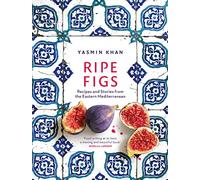 Figues mûres : recettes et récits de la Méditerranée orientale