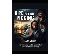 Ripe for the Picking: Her innocence was his scheme. Her survival would be his downfall.