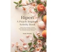 Ripen: A Peach-Inspired Activity Book: Twelve Gentle Weeks of Sweet Faith, Gratitude, and Graceful Living for Christian Southern Women
