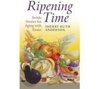 Ripening Time Inside Stories for Aging with Grace by Sherry Anderson Sherry Ruth Anderson, (Auteur)
