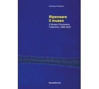 Ripensare il museo. Il Museo Diocesano Tridentino, 1989-2021