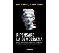 Ripensare la democrazia. Come l'intelligenza artificiale trasformerà la politica, i governi e la cittadinanza
