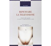 Ripensare la televisione. Pratiche dello sguardo tra sistemi di rappresentazione e verità
