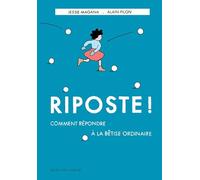 Riposte ! Comment répondre à la bêtise ordinaire Jessie Magana (Auteur), Alain Pilon (Illustration)