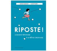 Jessie Magana – Riposte ! – Comment répondre à la bêtise ordinaire – Broché (Actes Sud Jeunesse)