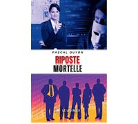 Riposte mortelle - Pascal Guyon - Le Lys Bleu - broché - Roman