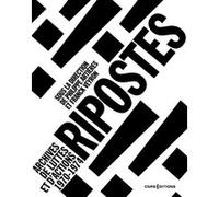 Ripostes ! - Archives de luttes et d'actions 1970-1974 Philippe Artières (Auteur), Franck Veyron (Auteur), Thiphaine Samoyault (Postface)