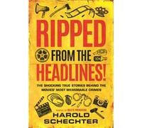Ripped from the Headlines by Harold Schechter Harold Schechter (Auteur)