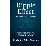 Ripple Effect: The Impact of Words: Influence. Empathy. Communication