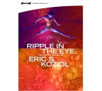 Ripple in The Eye: Moving Images of Eric Koziol
