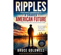 Ripples: From Honest Conversation to a Shared American Future: Practical Hope for Young Black Americans Ready to Build
