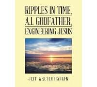 Ripples In Time, A.I. Godfather, Engineering Jesus