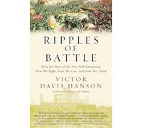 Ripples of Battle: How Wars of the Past Still Determine How We Fight, How We Live, and How We Think