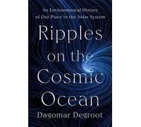 Ripples on the Cosmic Ocean An Environmental History of Our Place in the Solar System - Dagomar Degroot - Belknap Press - ebook (ePub) - Livre