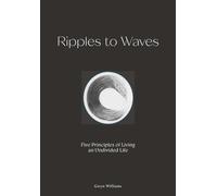 Ripples to Waves: Five Principles of Living an Undivided Life