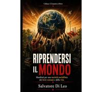 RIPRENDERSI IL MONDO: Manifesti per una società socialista dei bene comuni e della vita