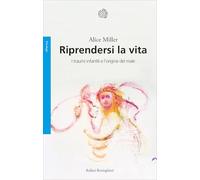 Riprendersi la vita. I traumi infantilie l'origina del male