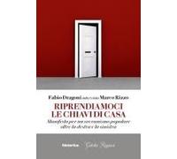 Riprendiamoci Le Chiavi Di Casa. Manifesto Per Un Sovranismo Popolare Oltre La Destra E La Sinistra
