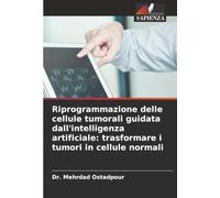 Riprogrammazione delle cellule tumorali guidata dall'intelligenza artificiale: trasformare i tumori in cellule normali