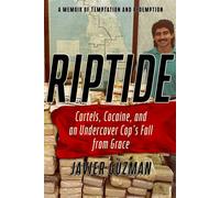 Riptide Cartels, Cocaine, and an Undercover Cop's Fall from Grace: A Memoir of Temptation and Redemption - Javier Guzman - Pegasus Crime - ebook (ePub) - Livre